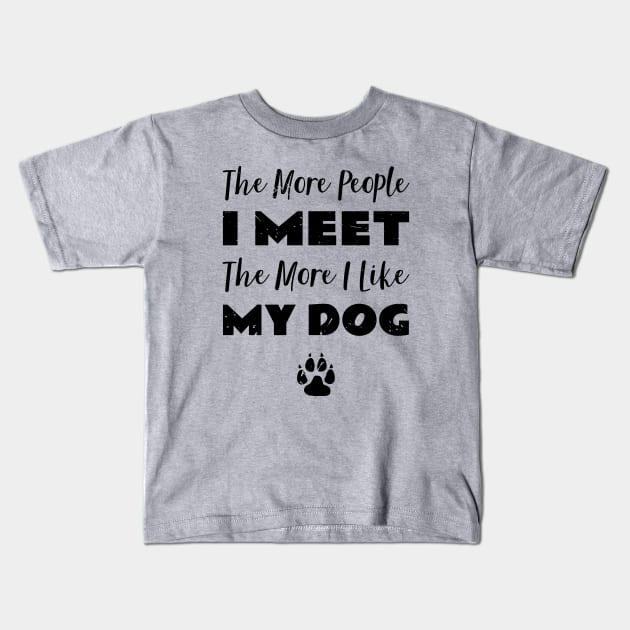 The More People I Meet Dog Fan Kids T-Shirt by atomguy